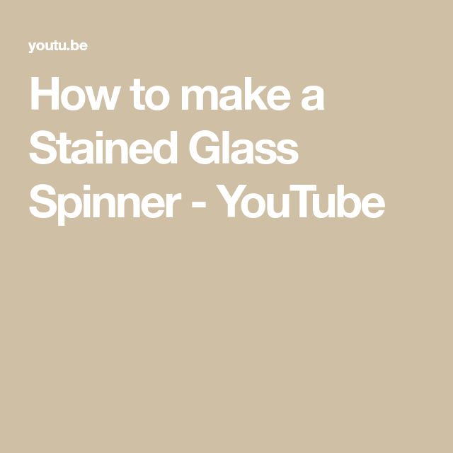 the text how to make a stained glass spinner - youtubee on a beige background