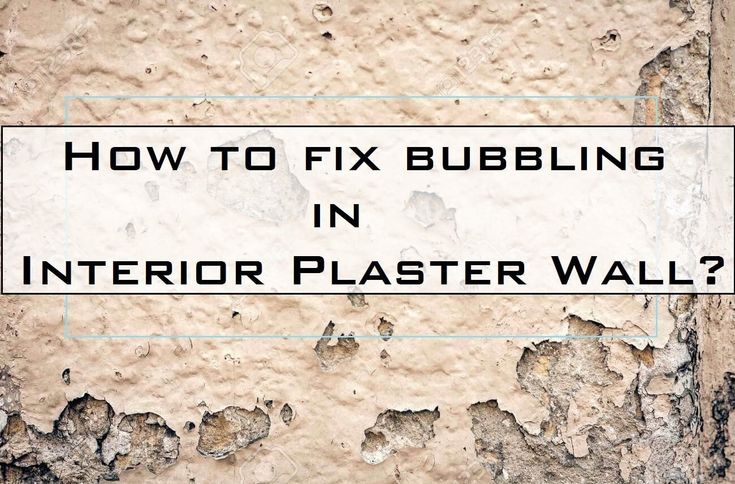 a sign that says how to fix bubbling in interior plaster wall?