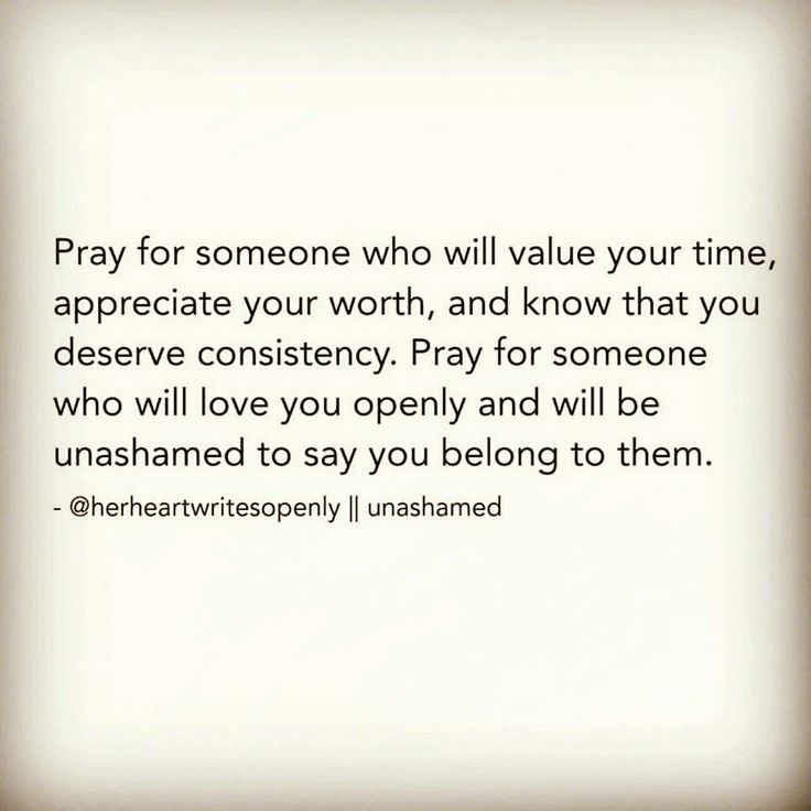 the words pray for someone who will value your time, appreciate your worth, and know that you deserve consti