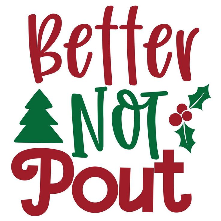 the phrase better not pout is shown in red and green with christmas trees on it