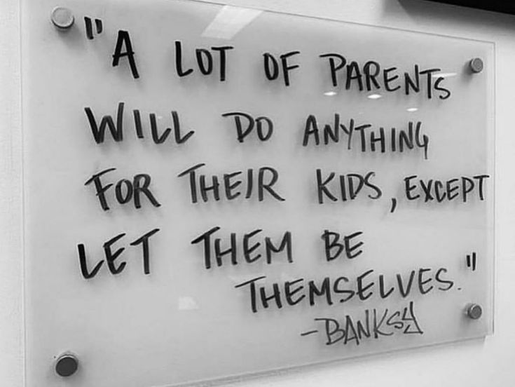 a sign on the side of a building that says it's a lot of parents will do anything for their kids except let them be themselves