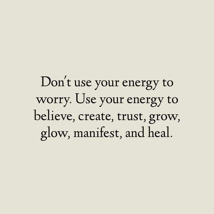 the words don't use your energy to worry use your energy to believe, create, trust, grow, and heal