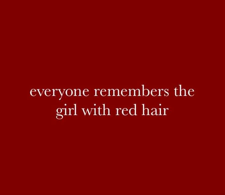 a red background with the words everyone remembers the girl with red hair in white font