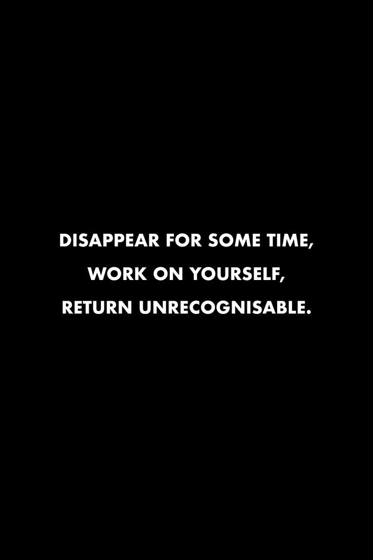 Just Dissapear And Do Better, I Dissapear Sometimes Quotes, Put The Work In Quotes, Focus On Bettering Yourself Quotes, Disappear Quotation, Work Cliques Quotes, Work Mode On Quotes, Levelling Up Quotes, Time Off Quotes