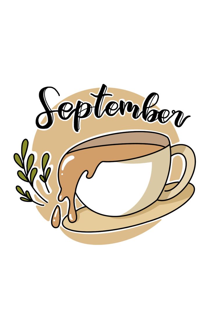 a cup of coffee with the words september on it