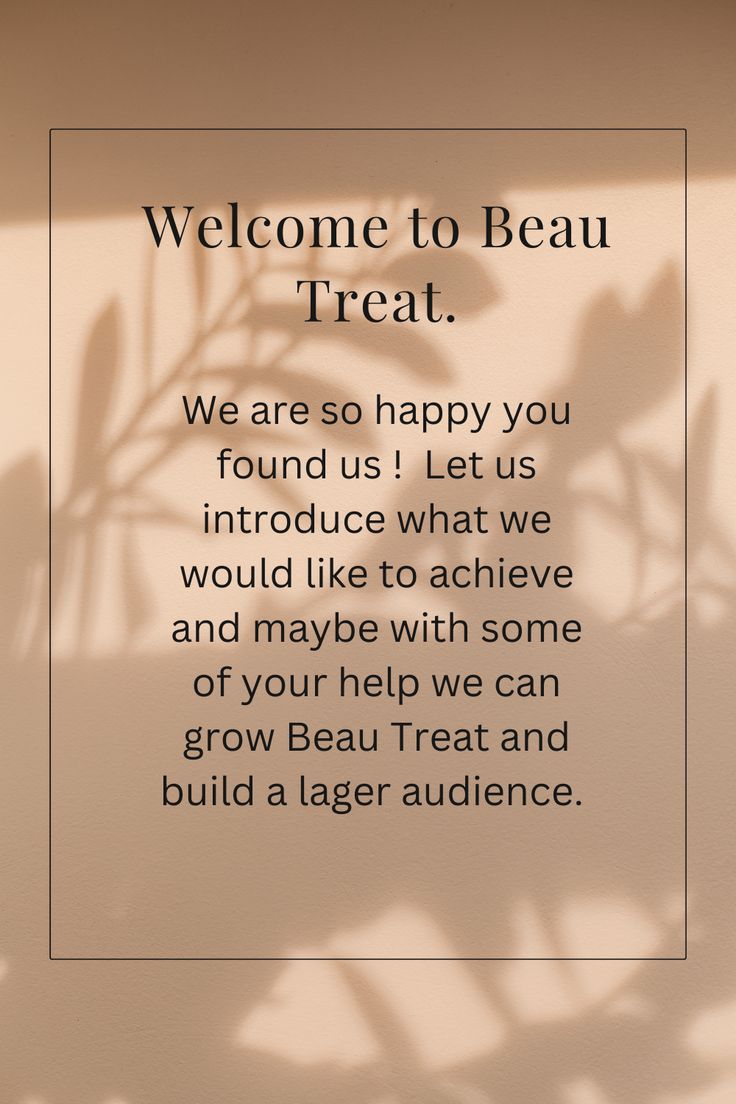 a sign that says welcome to beau treat, we are so happy you found us let us introduce what we would like to achieve and maybe