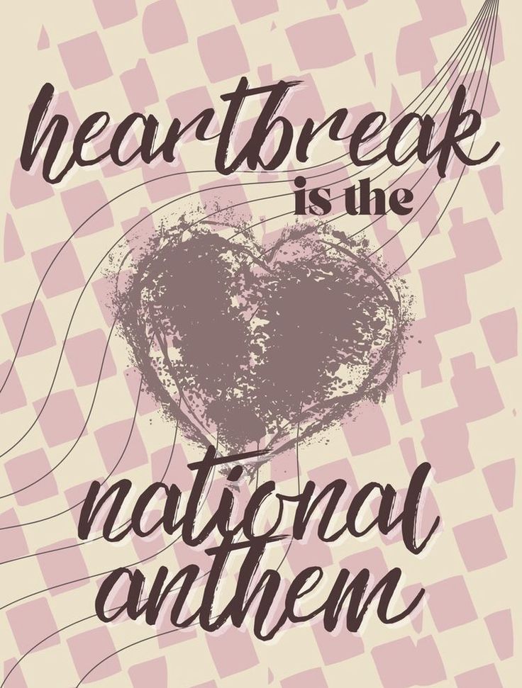 a poster with the words heart break is the national anthem