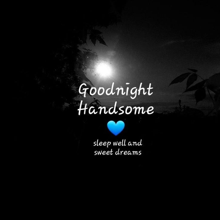 a black and white photo with the words goodnight handsome, sleep well and sweet dreams