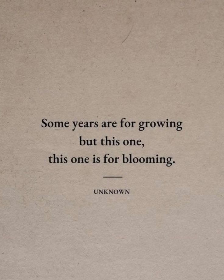 an old book with the quote some years are for growing but this one, this one is for blooming