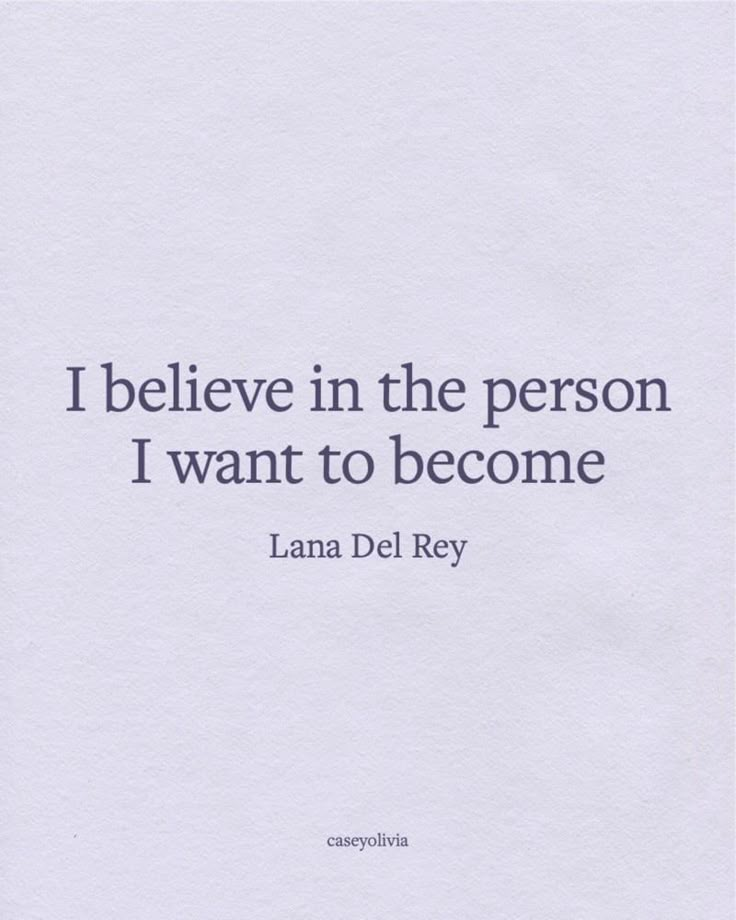 the quote i believe in the person i want to become by lamaa del rey