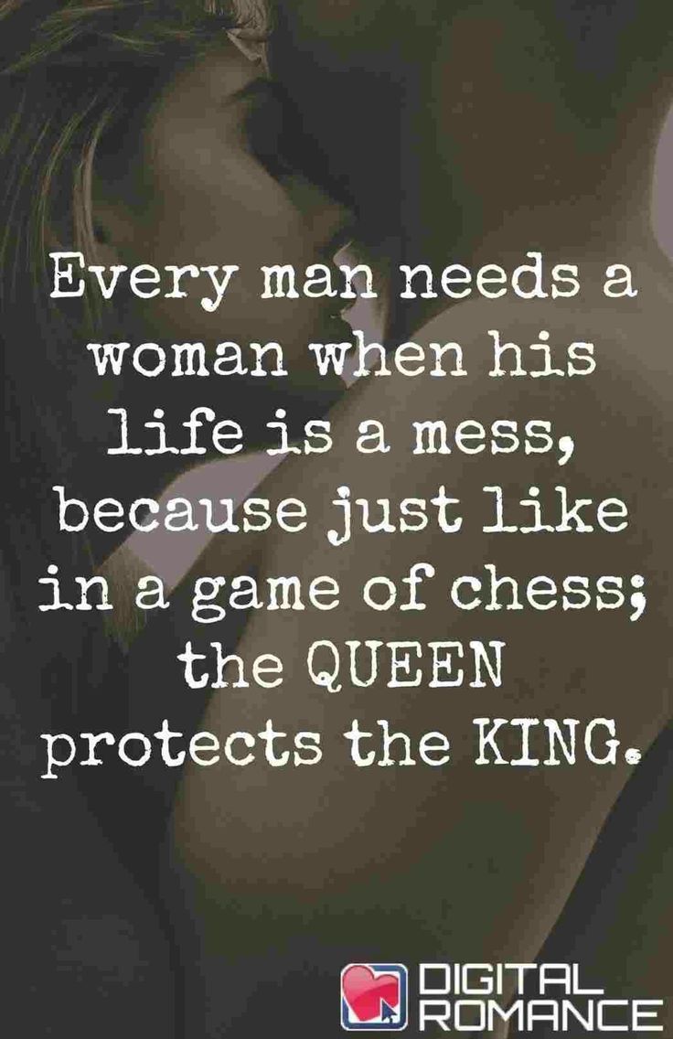 a man kissing a woman with the caption'every man needs a woman when his life is mess, because just like in a game of chess, the queen protects the