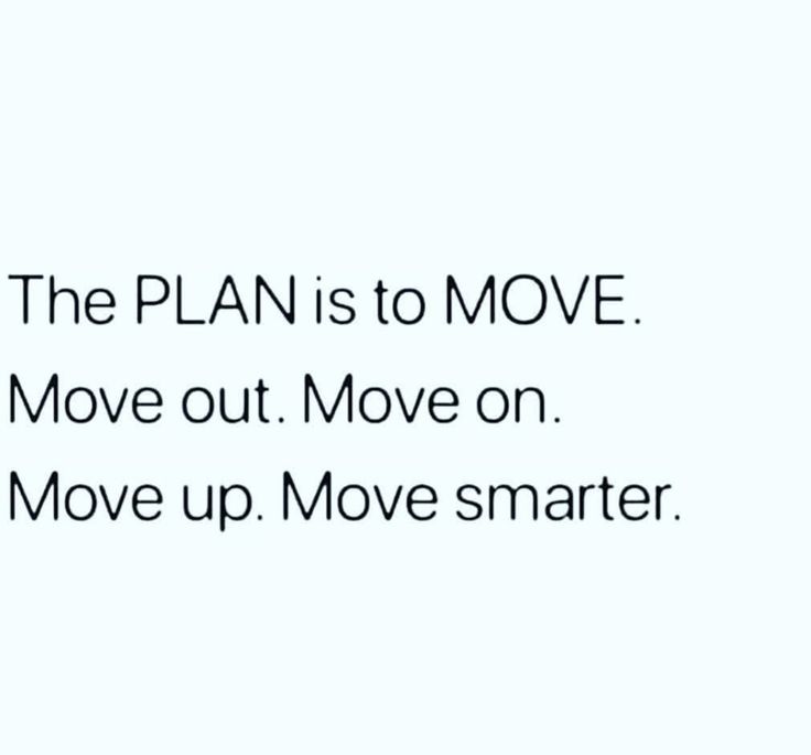 the plan is to move move out move on move up move smarter text reads,'the plan is to move out move on move up move smarter