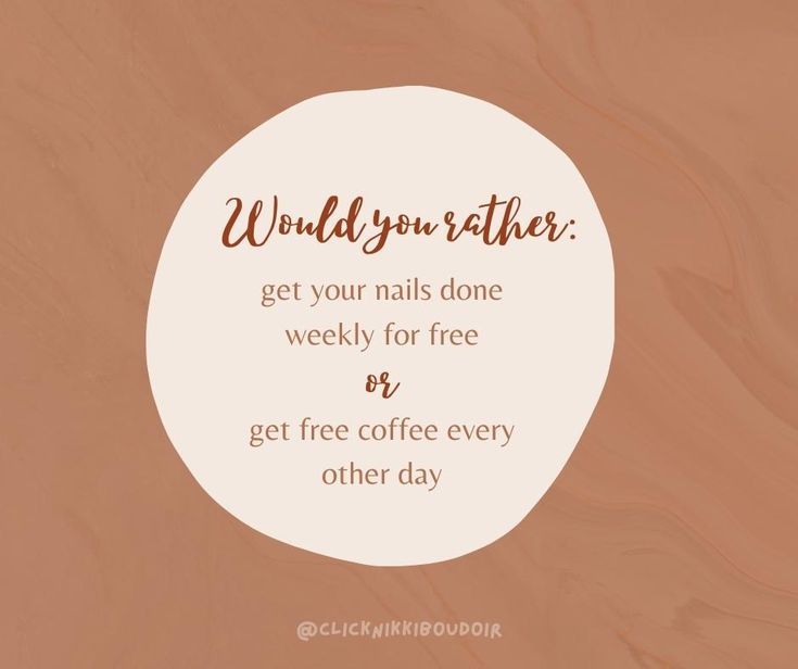 a white circle with the words, would you rather get your nails done? weekly for free and get free coffee every other day