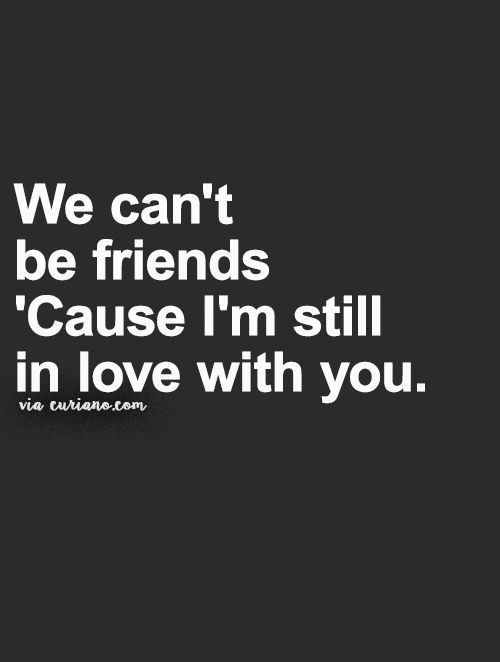 a black and white photo with the words we can't be friends cause i'm still in love with you