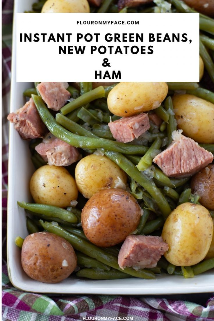 green beans, potatoes and ham in a white dish with the title instant pot green beans, new potatoes & ham