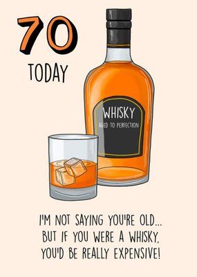 a bottle of whiskey next to a glass with ice cubes on it and the caption reads 70 today i'm not saying you're old, but if you were a whisky