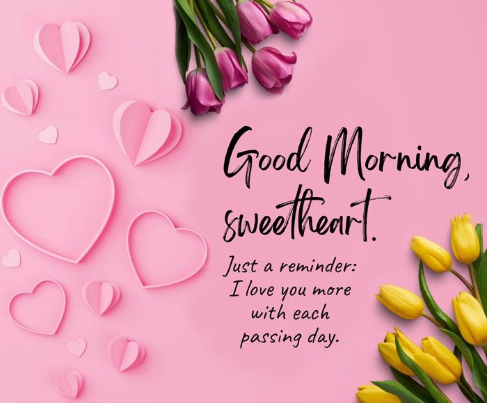 flowers and hearts on a pink background with the words good morning sweet heart just a reminder i love you more with each passing day