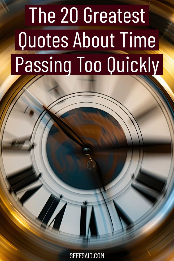 a close up of a clock with the words the 20 greatest quotes about time passing too quickly