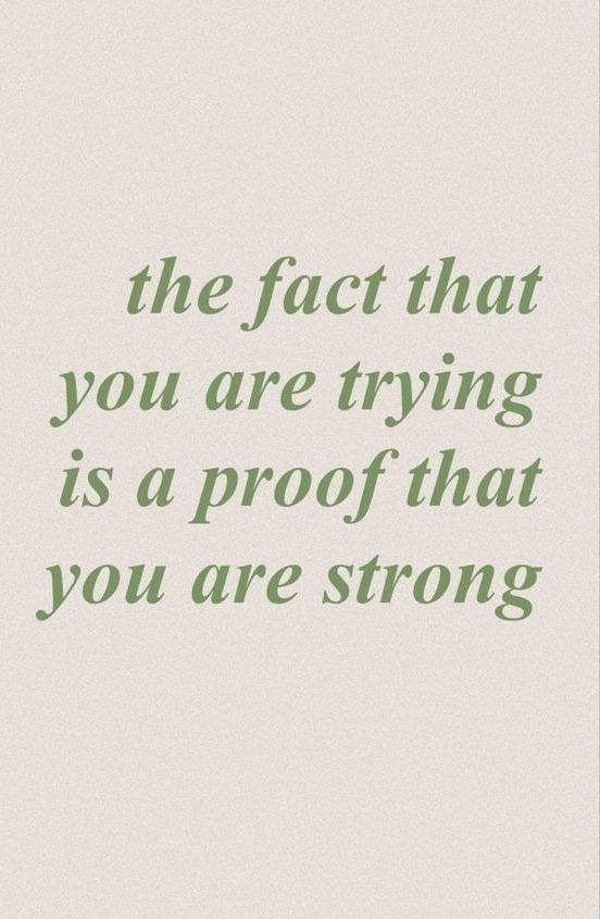 a quote that reads, the fact that you are trying is proof that you are strong