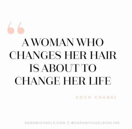 a woman who changes her hair is about to change her life - coco chanel