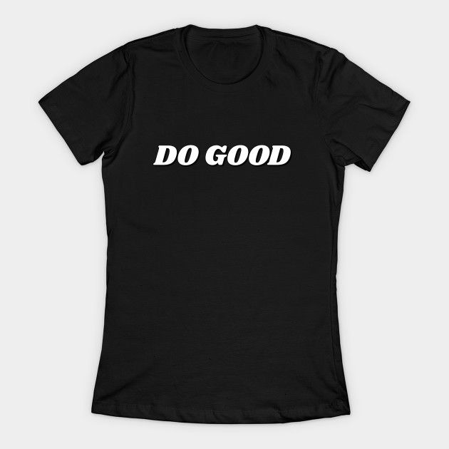 DO GOOD - Positive Quote - T-Shirt | TeePublic Yogi Quotes, Feminist Slogan, Feminism Quotes, Feminist Tees, Feminist Clothes, Girl T Shirt, T Shirts With Sayings, Cute Tshirts, Shirts With Sayings