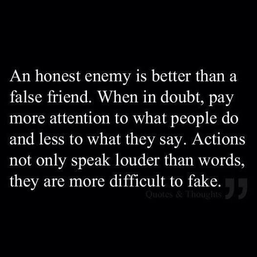 an image with a quote on it that says, an honest enemy is better than a false friend when in doubt, pay more attention to what people do and less