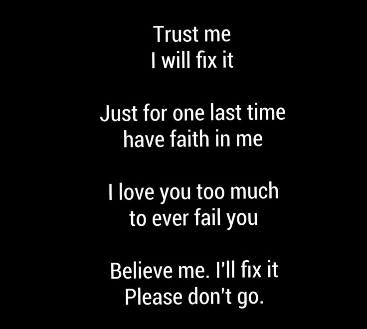 the words trust me i will fix it just for one last time have faith in me i love you too much to ever fail you