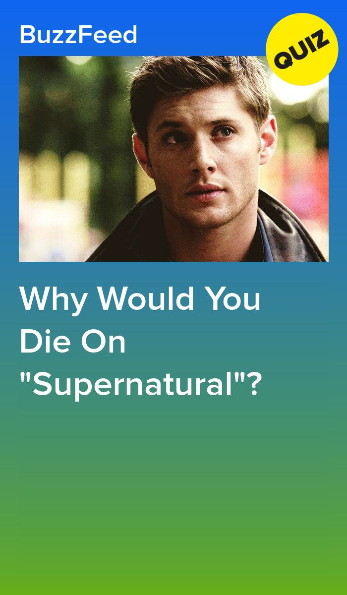 a poster with the words, why would you die on supernatural? and an image of a