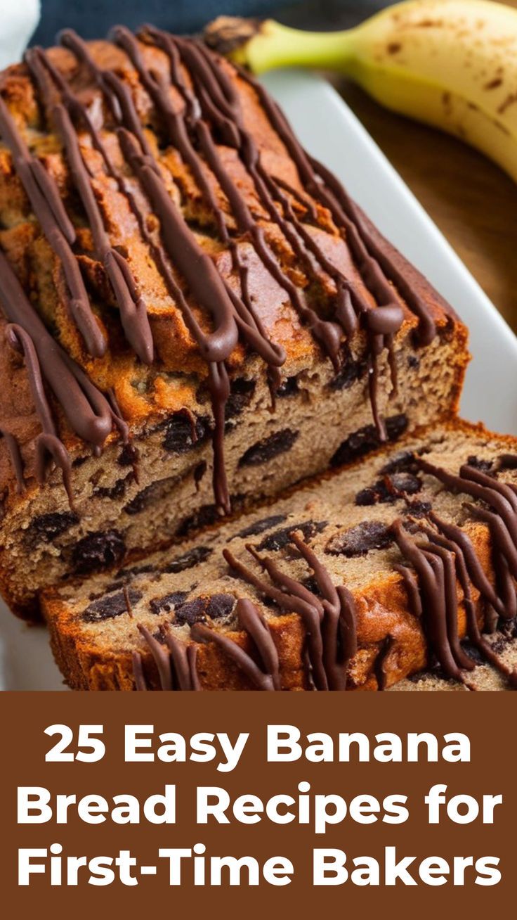 banana bread with chocolate drizzled on top and the words 25 easy banana bread recipes for first - time bakers