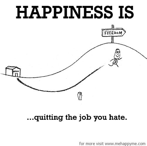 Happiness : A collection of funny but true cartoon sketches about what happiness is. Job Quotes Funny, Funny Quotes About Work, Quitting A Job, Quotes About Work, Cute Happy Quotes, Job Humor, Quitting Job, Job Quotes, Work Quotes Funny