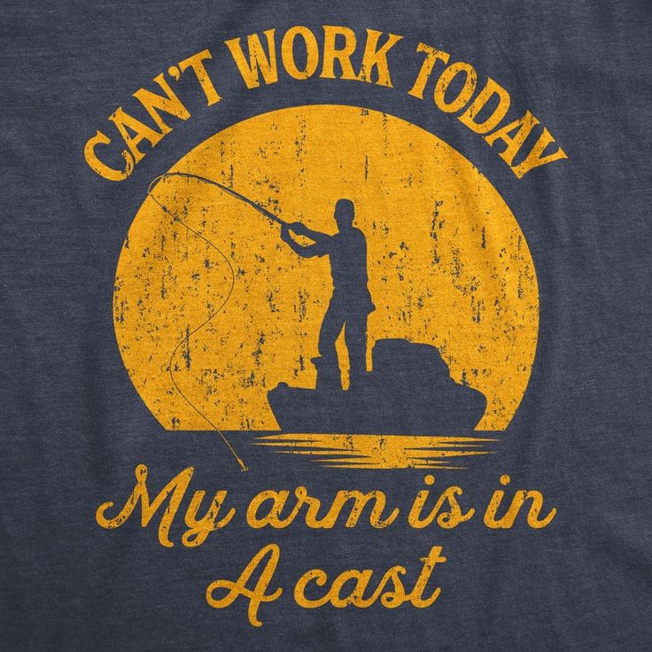 an image of a man fishing on the water with text that reads, can't work today my arm is in a cast