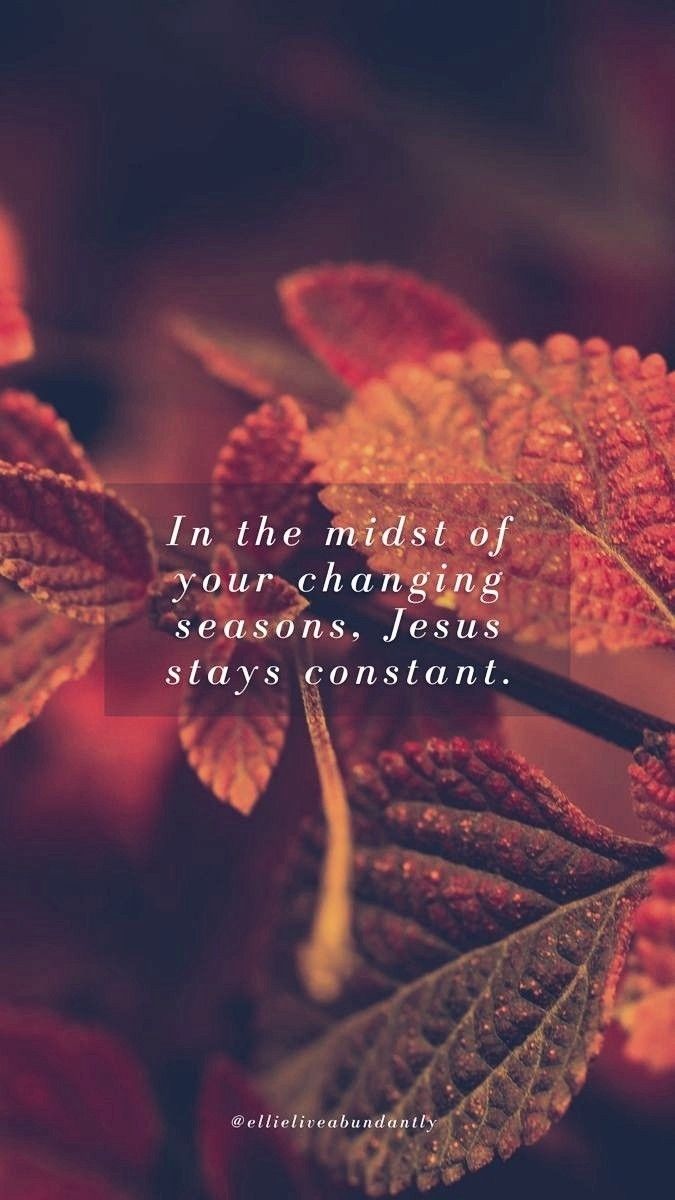 leaves with the words in the midst of your changing seasons, jesus says constantly