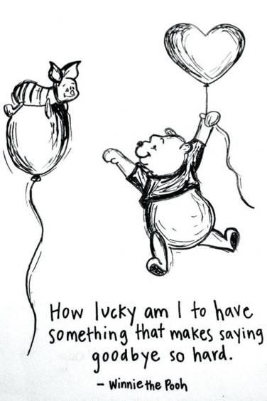 winnie the pooh holding a balloon and saying how lucky am to have something that makes saying goodbye so hard