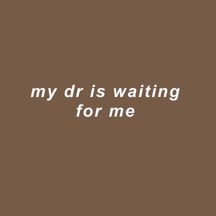 a brown background with the words, my dr is waiting for me