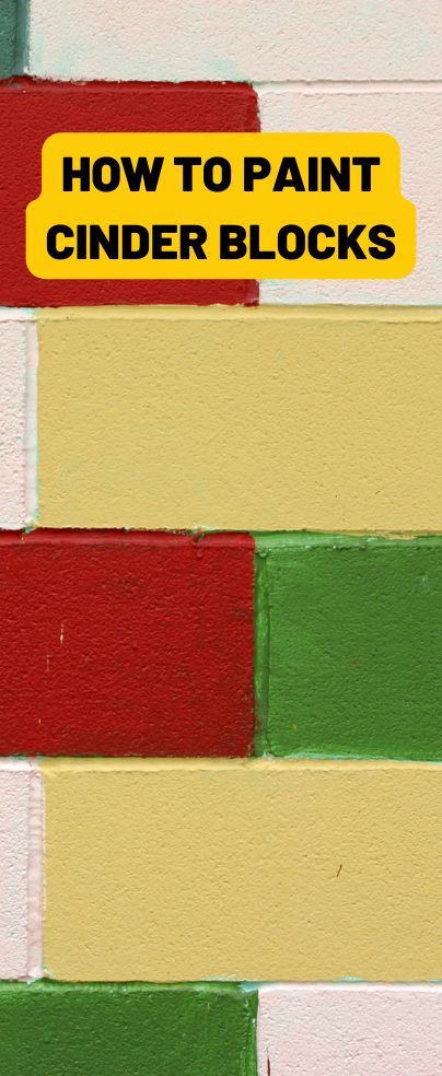 the words how to paint cinder blocks are painted yellow, green, red and white