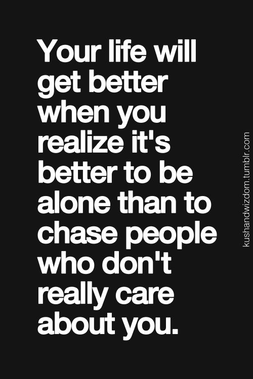 When you realize it's better to be alone than to chase people who don't really care about you. Jen Jen, Libra Quotes, Inspirational Quotes Pictures, Fake Friends, Relationship Memes, Birthday Gif, E Card, Narcissism, Quotable Quotes