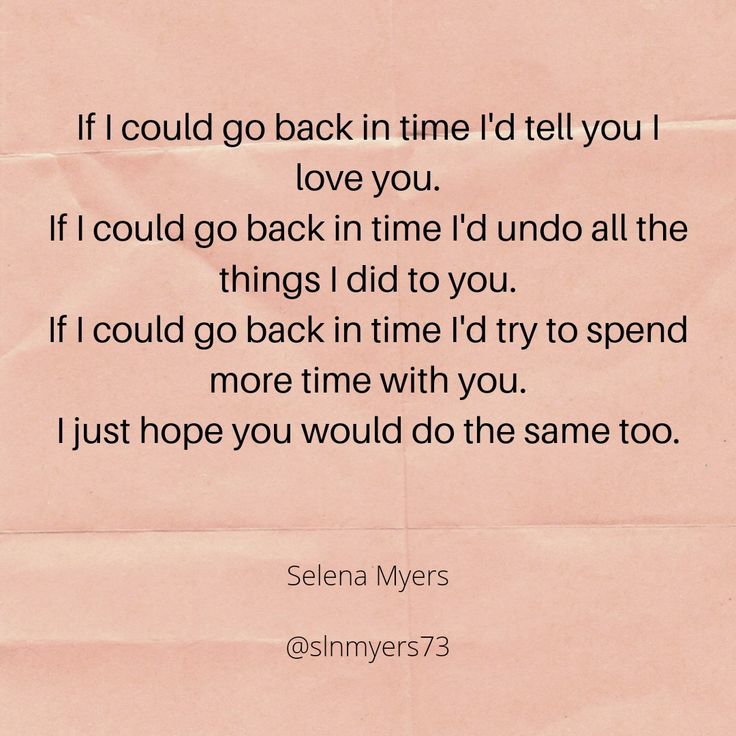 a piece of paper with the words if i could go back in time i'd tell you love you