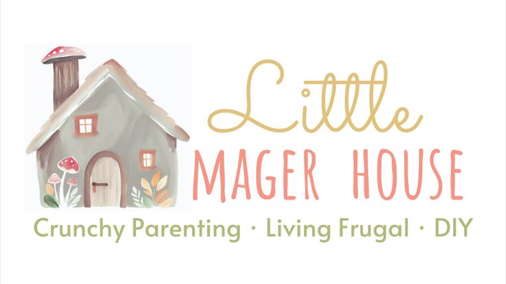 Little Mager House | Crunchy Mom of 5 | DIY | Frugal Living