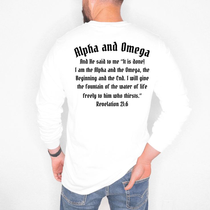 This Alpha And Omega long sleeve tee with Bible verse on the back is versatile, stylish and flattering for Christian men of all ages. It's sturdy and light weight to wear to the gym, hiking or working outside. Plus, it's a great way to share God's word to anyone, anywhere, anytime. Perfect for layering with a jacket or under a vest, this Christian t-shirt is bound to be a go-to for a chilly day. Men's Christian apparel is a simple and stylish way to make a bold statement in faith that can set an Long Sleeve Moisture-wicking T-shirt For Outdoor, Long Sleeve Cotton Workout T-shirt, Long Sleeve Workout T-shirt With Letter Print, White Long Sleeve Tops For Outdoor Activities, Long Sleeve Letter Print T-shirt For Outdoor, Long Sleeve Letter Print T-shirt For Outdoor Activities, Long Sleeve T-shirt With Letter Print For Outdoor, Long Sleeve T-shirt With Letter Print For Outdoor Activities, Long Sleeve Moisture-wicking T-shirt For Outdoor Activities