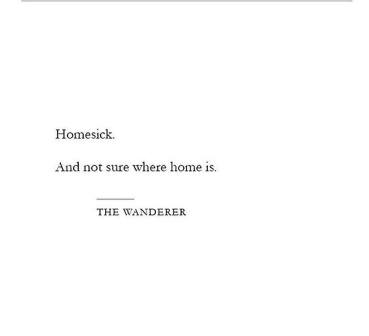 the words are written in black and white on a piece of paper that says, homesick and not sure where home is