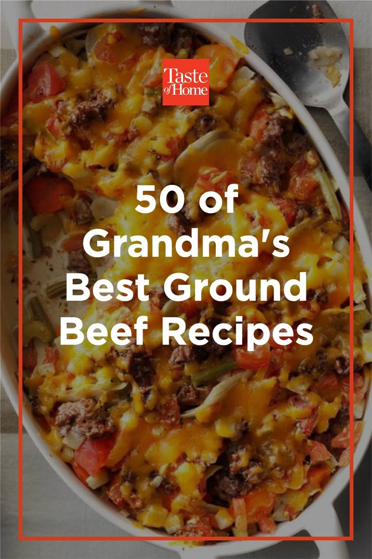 a casserole dish with the title overlaying 50 of grandma's best ground beef recipes