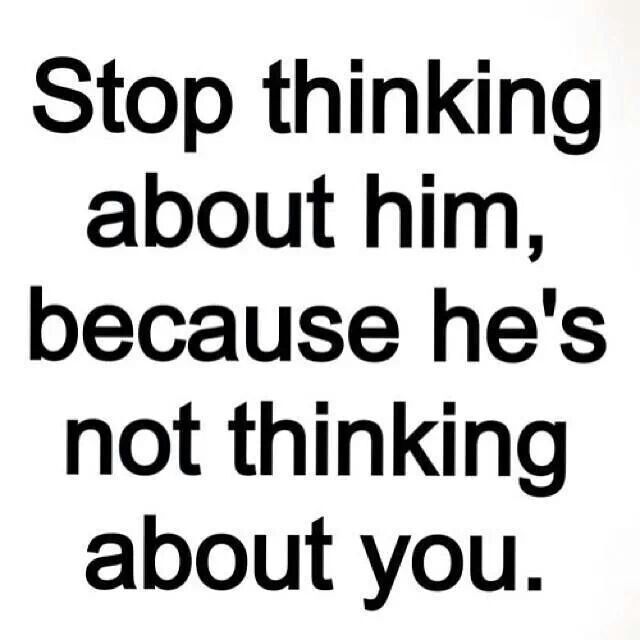 a white and black photo with the words stop thinking about him, because he's not thinking about you