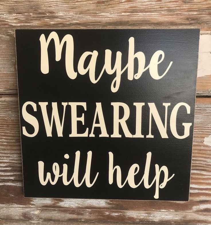 a sign that says maybe swearing will help on the side of a wooden wall