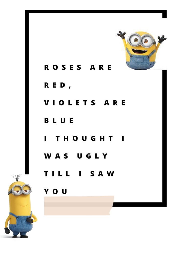 a minion with the words roses are red, violets are blue and thought was ugly till i still saw you