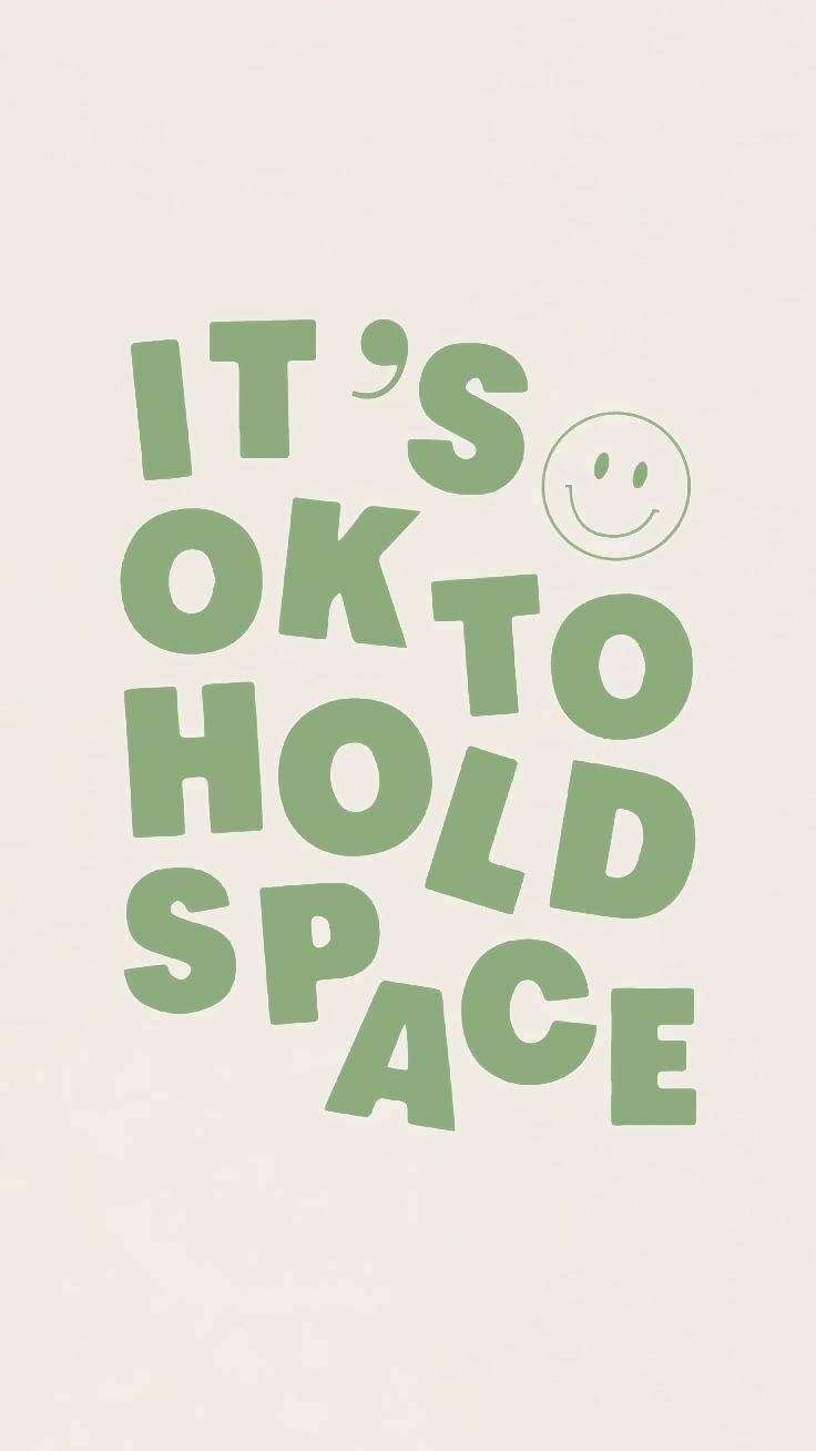 the words it's ok to hold space written in green