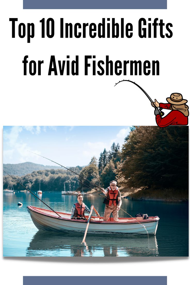 two people in a boat fishing on the water with text overlaying top 10 incredible gifts for avid fishermen