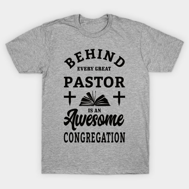 a grey t - shirt with black lettering that says behind every great pastor is an awesome congregation