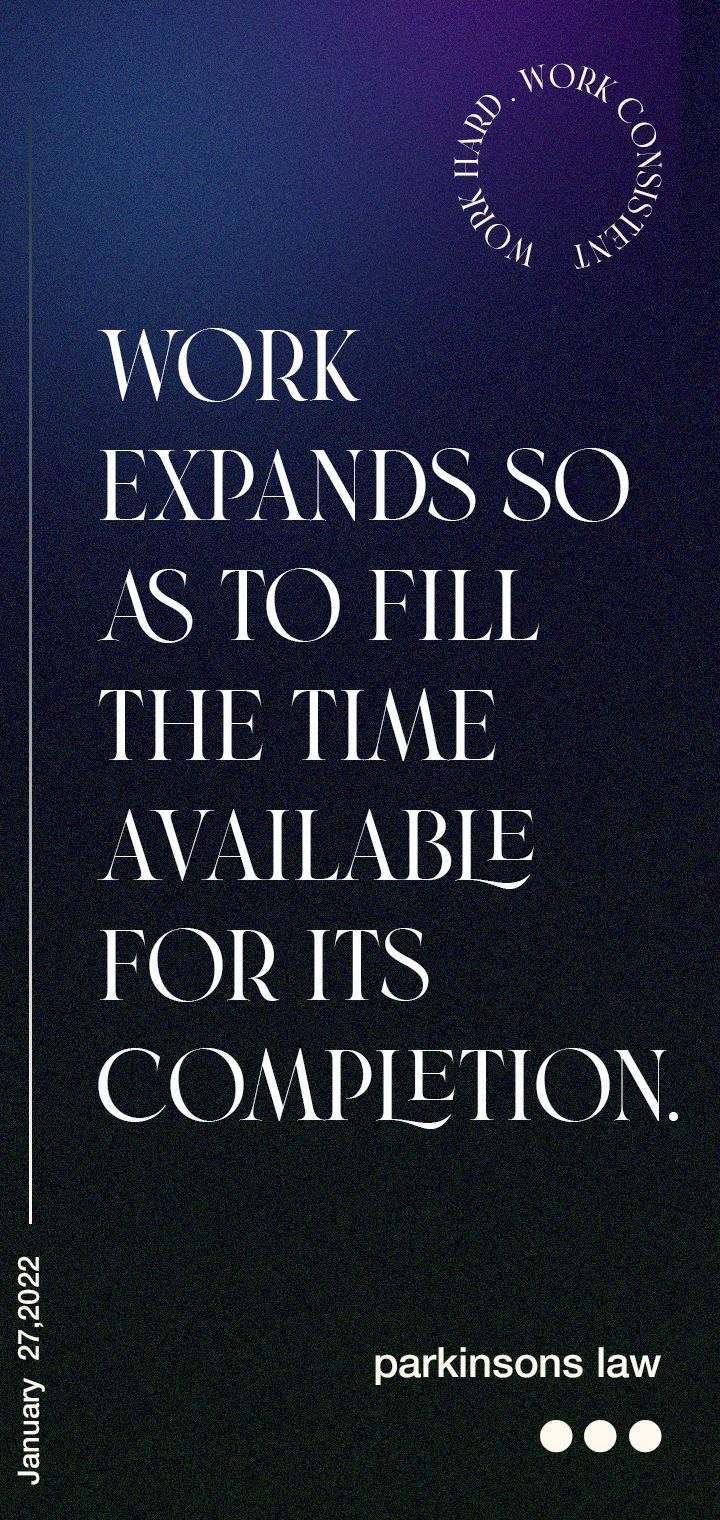 Wallpaper on Parkinson's Law.It states "Work expands so as to fill the time available for its completion" Typographic Wallpaper, Parkinson's Law, Typography Poster Design, Professional Growth, Typography Poster, Work Hard, Poster Design, Keep Calm Artwork, Typography