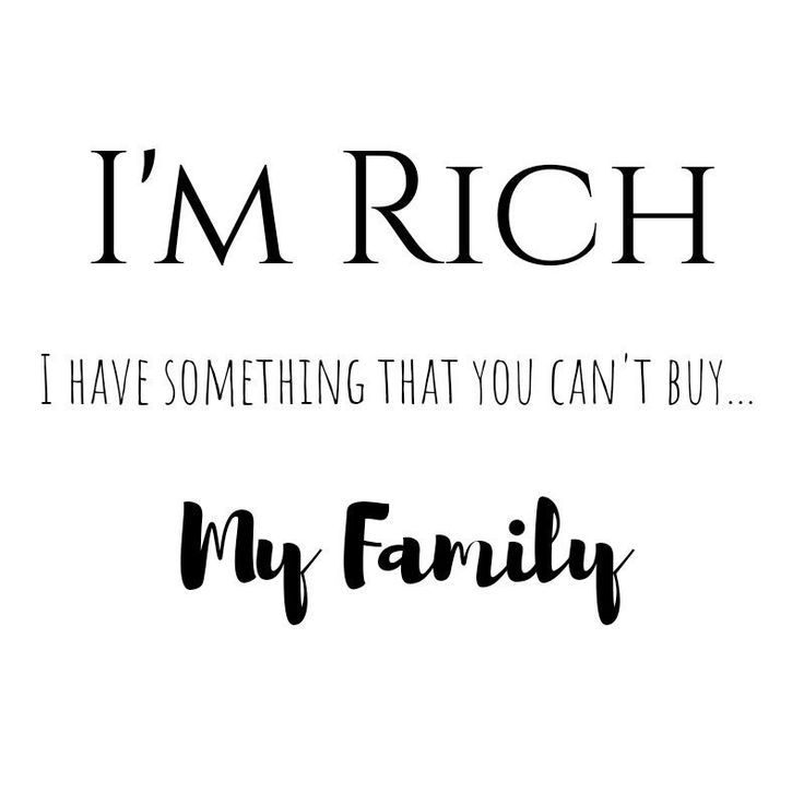 i'm rich, i have something that you can't buy my family