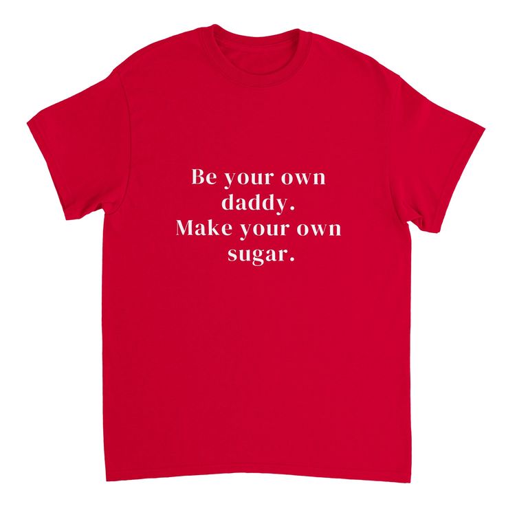 Feel confident and comfortable in our new Be Your Own Sugar Daddy T-shirt, available in several stylish colors. Stand out and showcase your independence to the world. - A classic t-shirt with crew neck.- Air-jet spun yarn with a soft feel and reduced pilling.- Double-needle stitched collar, shoulders, armholes, cuffs, and hem.- 100 % cotton. Red Relaxed Fit T-shirt, Basic T-shirt With Letter Print In Ring-spun Cotton, Basic Ring-spun Cotton T-shirt With Letter Print, Red Relaxed Fit T-shirt With Text Print, Red Slogan T-shirt With Relaxed Fit, Red Slogan T-shirt Relaxed Fit, Pre-shrunk Basic Ring-spun Cotton T-shirt, Relaxed Fit Red Slogan T-shirt, Red Relaxed Fit Slogan T-shirt